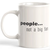 People Not A Big Fan 11oz Coffee Mug - Funny Novelty Souvenir