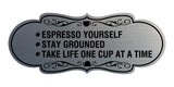 Designer Espresso Yourself. Stay Grounded. Take life one cup at a time. Wall or Door Sign