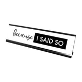 Because I Said So Desk Sign, novelty nameplate (2 x 8