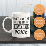 Don't make me use my teacher voice Coffee Mug