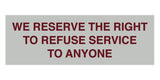 Signs ByLITA Basic We Reserve The Right To Refuse Service To Anyone Sign