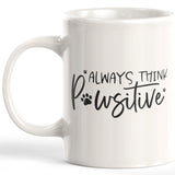 Always Think Pawsitive 11oz Coffee Mug - Funny Novelty Souvenir