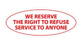 Signs ByLITA Oval We Reserve The Right To Refuse Service To Anyone Sign