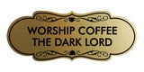 Designer Worship Coffee The Dark Lord Wall or Door Sign