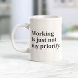 Working Is Just Not My Priority 11oz Coffee Mug - Funny Novelty Souvenir