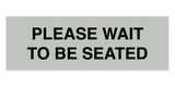 Signs ByLITA Basic Please Wait To Be Seated