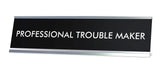 PROFESSIONAL TROUBLE MAKER Novelty Desk Sign