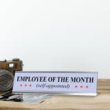 Self-Appointed Employee of the Month, Novelty Desk Sign (2 x 8")