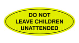 Signs ByLITA Oval Do Not Leave Children Unattended Sign