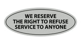 Signs ByLITA Oval We Reserve The Right To Refuse Service To Anyone Sign