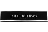 Signs ByLITA IS IT LUNCH TIME? Novelty Desk Sign