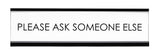 Signs ByLITA Please Ask Someone Else Novelty Desk Sign
