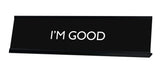 I'M GOOD Novelty Desk Sign