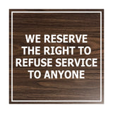 Square We Reserve the Right To Refuse Service to Anyone Sign with Adhesive Tape, Mounts On Any Surface, Weather Resistant