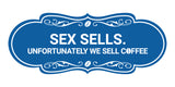 Designer Sex Sells. Unfortunately We Sell Coffee Wall or Door Sign