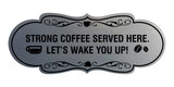 Designer Strong coffee served here. Let's wake you up! Wall or Door Sign
