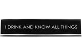 Signs ByLITA I DRINK AND KNOW ALL THINGS Novelty Desk Sign