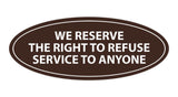 Signs ByLITA Oval We Reserve The Right To Refuse Service To Anyone Sign