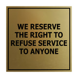Square We Reserve the Right To Refuse Service to Anyone Sign with Adhesive Tape, Mounts On Any Surface, Weather Resistant