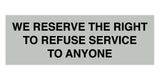 Signs ByLITA Basic We Reserve The Right To Refuse Service To Anyone Sign