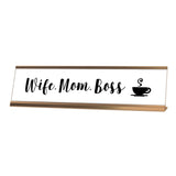Wife, Mom, Boss Desk Sign, novelty nameplate (2 x 8")