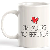 I'm Yours No Refunds 11oz Coffee Mug - Funny Novelty Souvenir