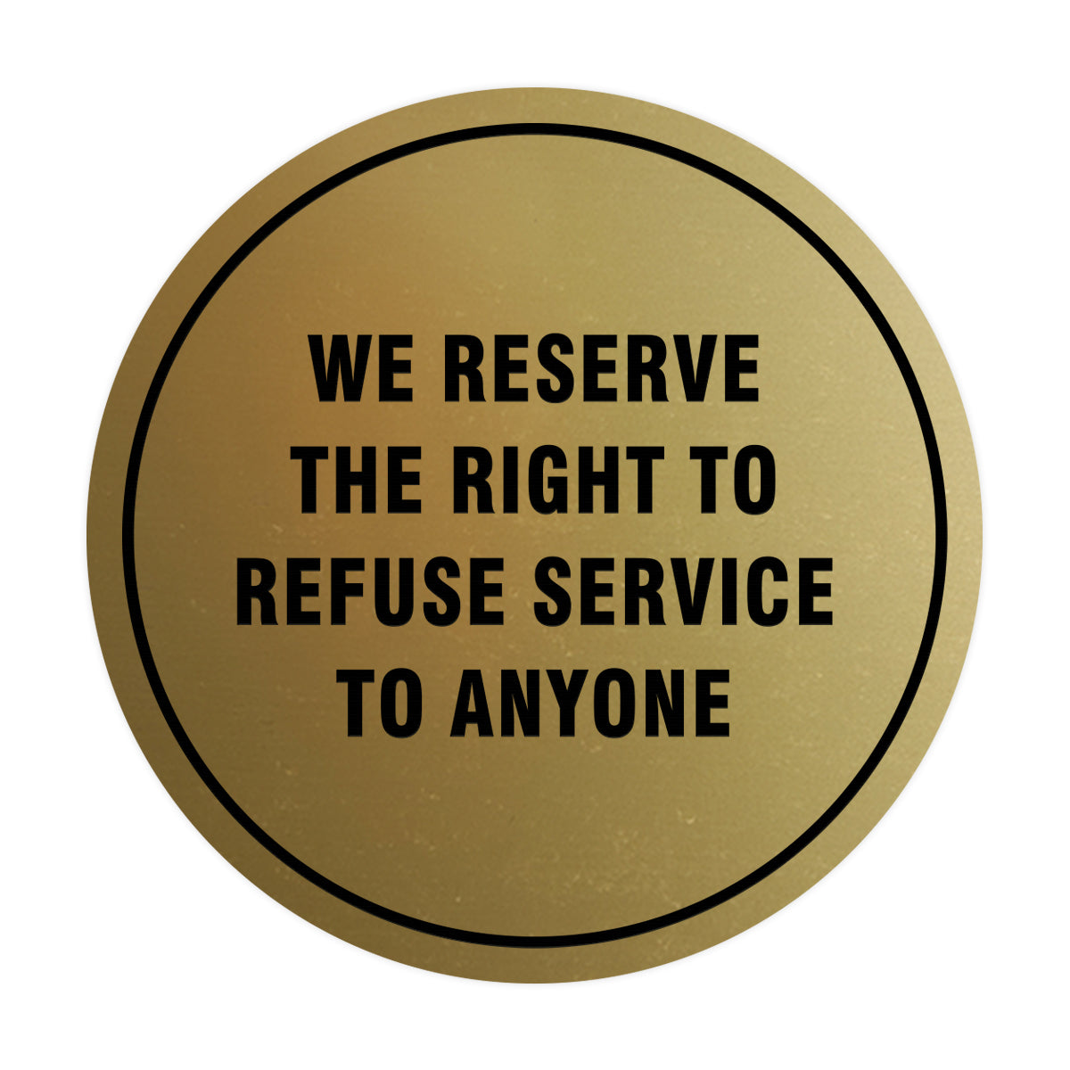 Signs ByLITA Circle We Reserve the Right To Refuse Service to Anyone Sign