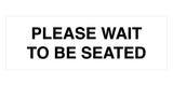 Signs ByLITA Basic Please Wait To Be Seated