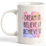 Dream It Believe It Achieve It 11oz Coffee Mug - Funny Novelty Souvenir