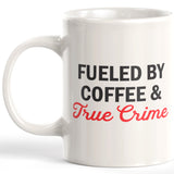 Fueled By Coffee & True Crime Coffee Mug