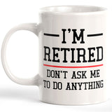 I'm Retired Don't Ask Me To Do Anything 11oz Coffee Mug