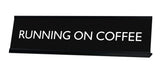 RUNNING ON COFFEE Novelty Desk Sign