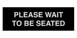 Signs ByLITA Basic Please Wait To Be Seated