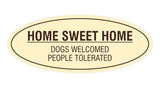 Oval Home Sweet Home Dogs Welcomed People Tolerated Sign
