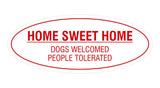 Oval Home Sweet Home Dogs Welcomed People Tolerated Sign
