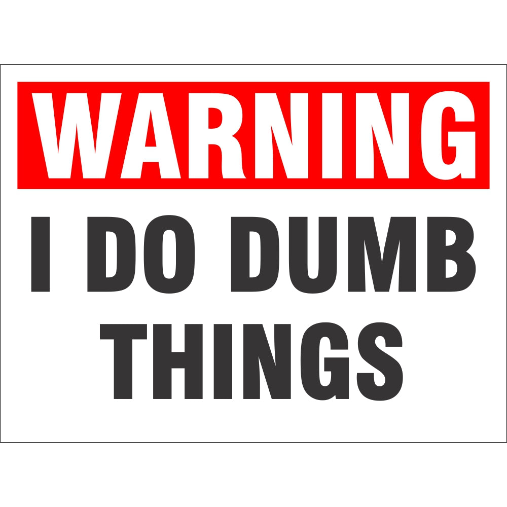 Warning I Do Dumb Things 9 x 12 Novelty Plastic Sign All Quality