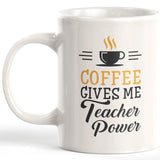 Coffee Gives Me Teacher Power 11oz Coffee Mug
