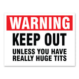 Warning Keep Out Unless You Have Huge Tits, 9"x12" Plastic Novelty Sign