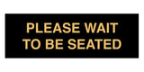 Signs ByLITA Basic Please Wait To Be Seated