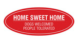 Oval Home Sweet Home Dogs Welcomed People Tolerated Sign