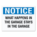 Notice What Happens In The Garage Stays In The Garage, 9"x12" Plastic Novelty Sign