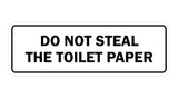 Standard Do Not Steal The Toilet Paper Sign