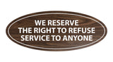 Signs ByLITA Oval We Reserve The Right To Refuse Service To Anyone Sign