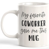 My Favorite Coworker Gave Me This Mug 11oz Coffee Mug - Funny Novelty Souvenir