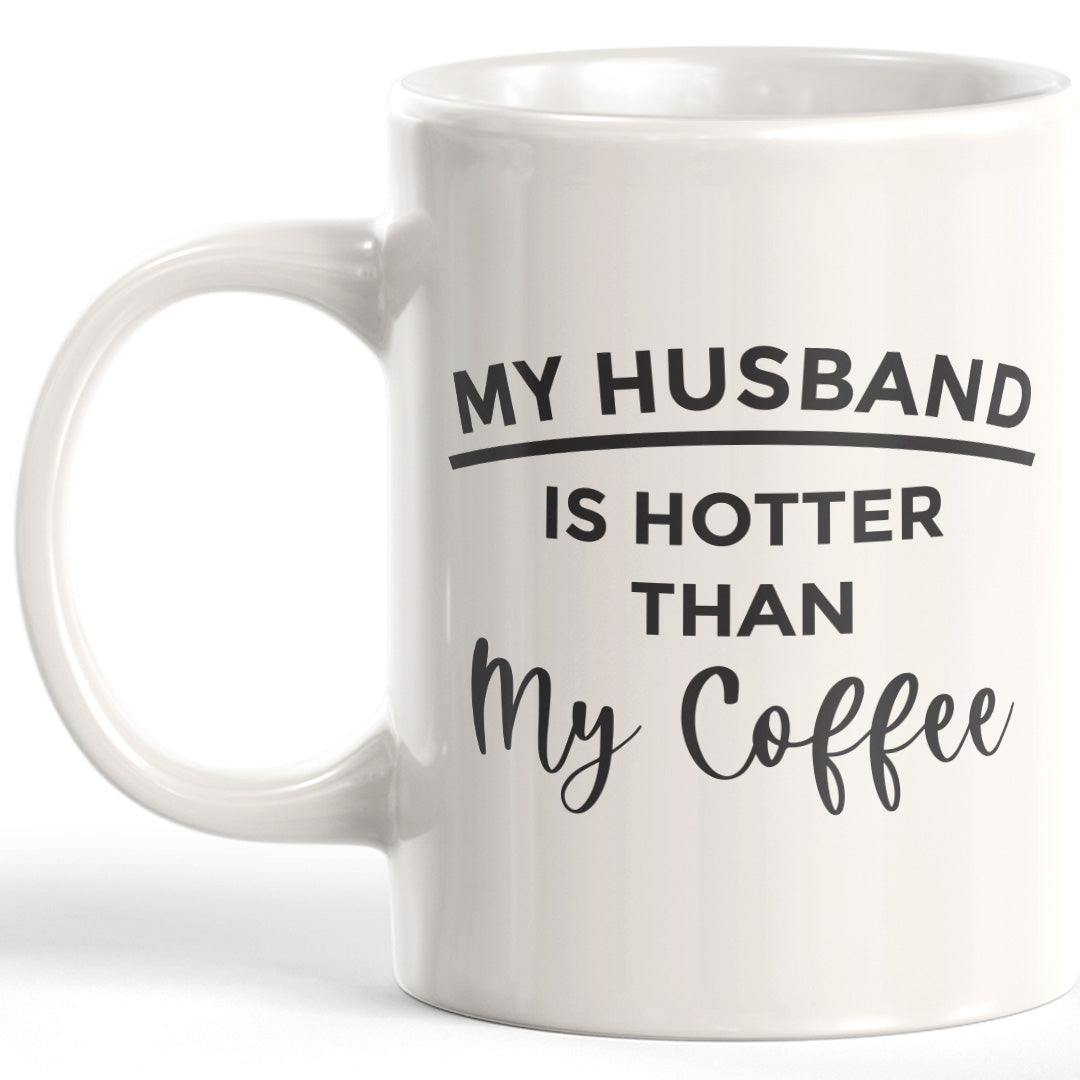 My Husband Is Hotter Than My Coffee 11oz Coffee Mug - Funny Novelty Souvenir