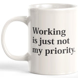 Working Is Just Not My Priority 11oz Coffee Mug - Funny Novelty Souvenir
