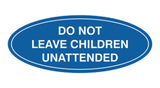 Signs ByLITA Oval Do Not Leave Children Unattended Sign