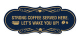 Designer Strong coffee served here. Let's wake you up! Wall or Door Sign