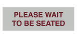 Signs ByLITA Basic Please Wait To Be Seated