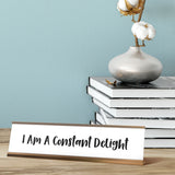 I am A Constant Delight Desk Sign, novelty nameplate (2 x 8")